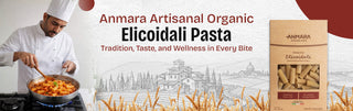 Anmara Artisanal Organic Elicoidali Pasta: Tradition, Taste, and Wellness in Every Bite